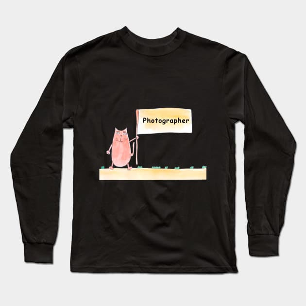 Photographer. Cat is holding a banner with the inscription. Humor, humorous, joke. Text message. Watercolor, humorous funny design. Long Sleeve T-Shirt by grafinya